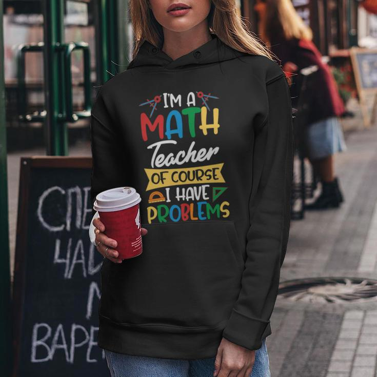 Teacher Im A Math Teacher Of Course I Have Problems Women Hoodie Funny Gifts