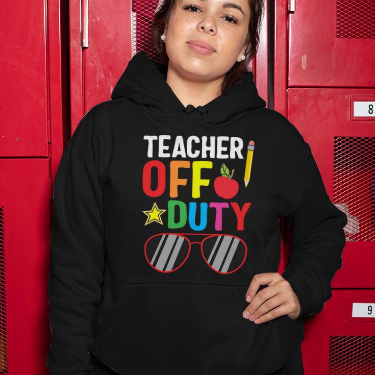 Teacher Off Duty Happy Last Day Of School Teacher Summer Gift Women Hoodie Unique Gifts