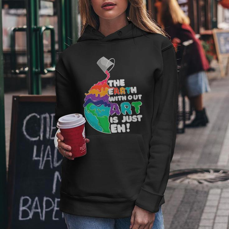 The Earth Without Art Is Just Eh Color Planet Funny Teacher Women Hoodie Funny Gifts