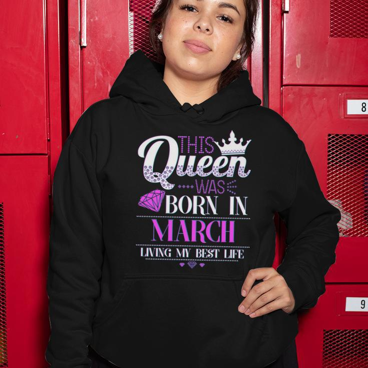 This Queen Was Born In March Living My Best Life Women Hoodie Unique Gifts