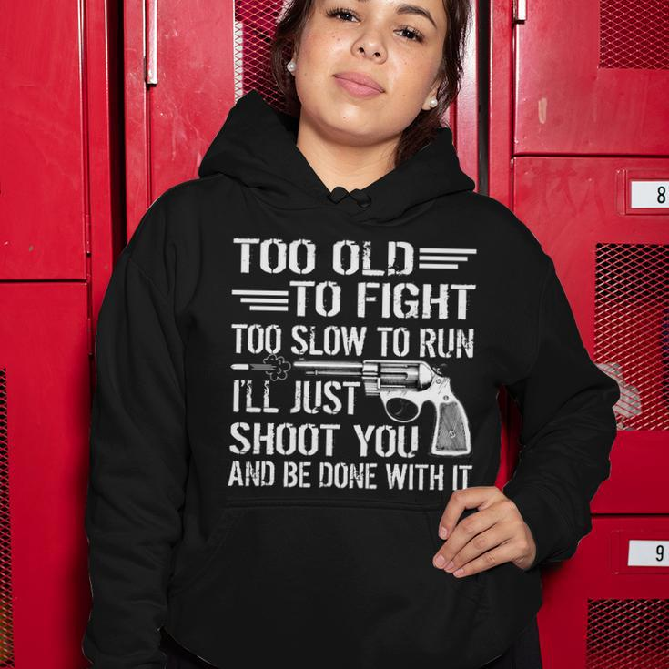 Too Old To Fight Slow To Trun Ill Just Shoot You Tshirt Women Hoodie Unique Gifts