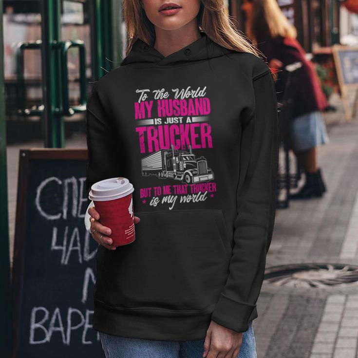 Trucker Truckers Wife To The World My Husband Just A Trucker Women Hoodie Funny Gifts