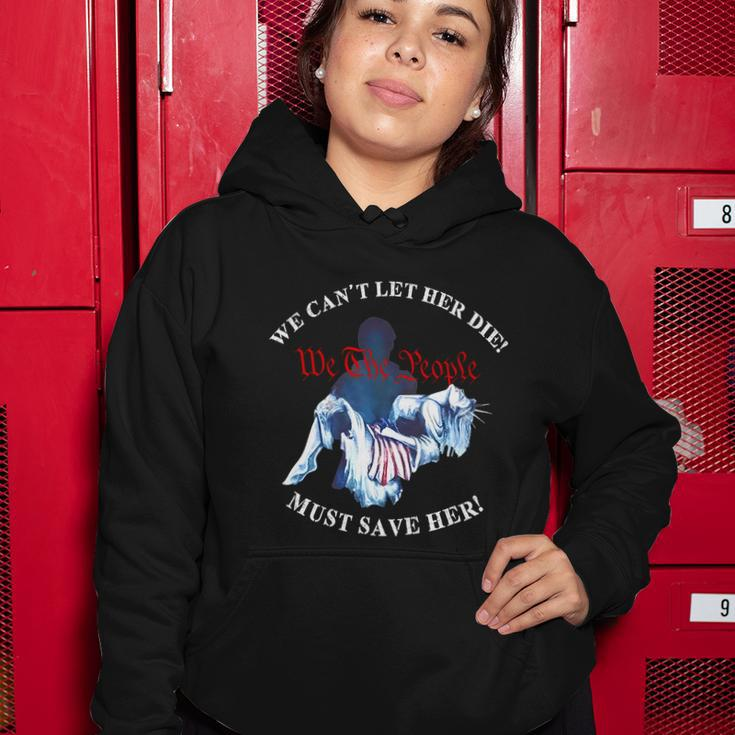 We Cant Let Her Die Must Save Her We The People Liberties Women Hoodie Unique Gifts