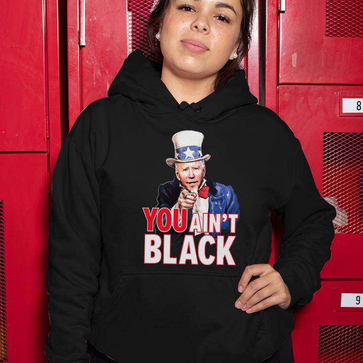 You Aint Black American 4Th Of July Uncle Joe Biden Funny Women Hoodie Unique Gifts