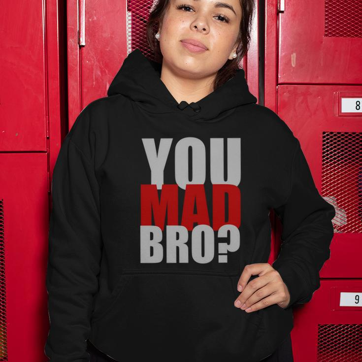 You Mad Bro Funny Women Hoodie Unique Gifts