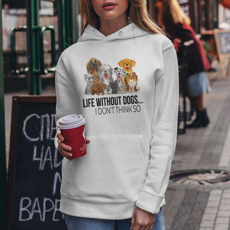 Life Without Dogs I Dont Think So Funny Dogs Lovers Gift Women Hoodie Graphic Print Hooded Sweatshirt Personalized Gifts