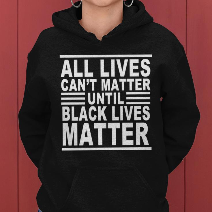 All Lives Cant Matter Until Black Lives Matter Women Hoodie