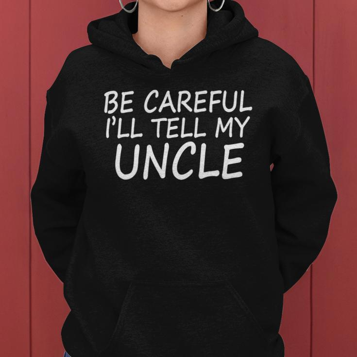 Be Careful Ill Tell My Uncle Women Hoodie