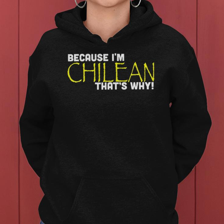 Because I&8217M Chilean That&8217S Why Funny Gift Chile Women Hoodie