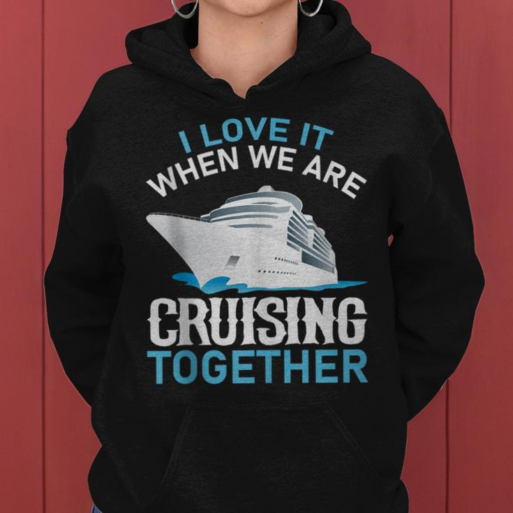 Cruising Friends I Love It When We Are Cruising Together Women Hoodie