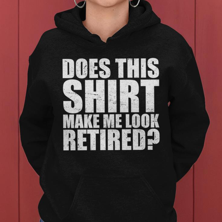 Does This Shirt Make Me Look Retired Tshirt Women Hoodie