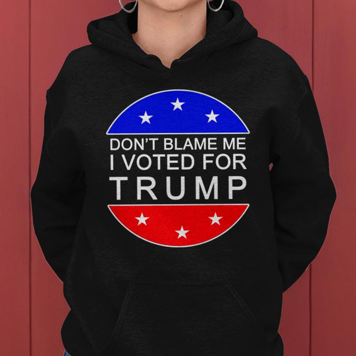 Dont Blame Me I Voted For Trump Pro Republican Women Hoodie