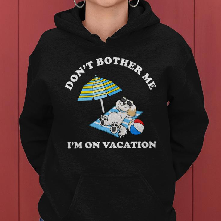 Dont Bother Me Im On Vacation Dog Funny Women Hoodie