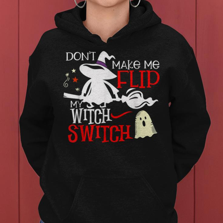 Dont Make Me Flip My Witch Switch - Halloween Witches Women Hoodie