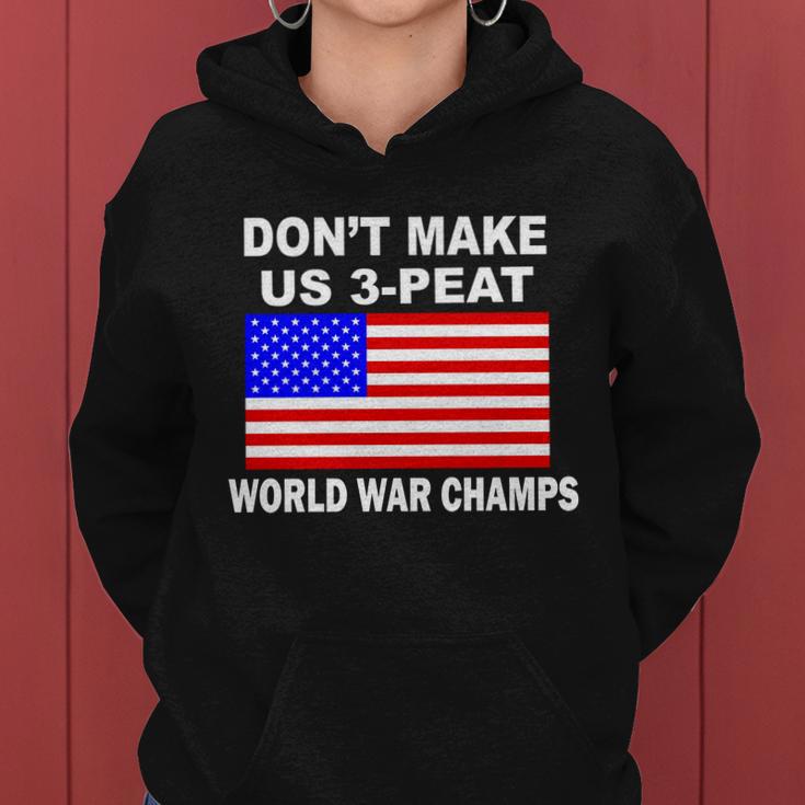 Dont Make Us 3-Peat World War Champs Women Hoodie