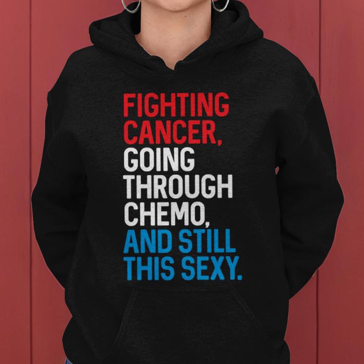 Fighting Cancer Going Through Chemo And Still This Sexy Gift Women Hoodie