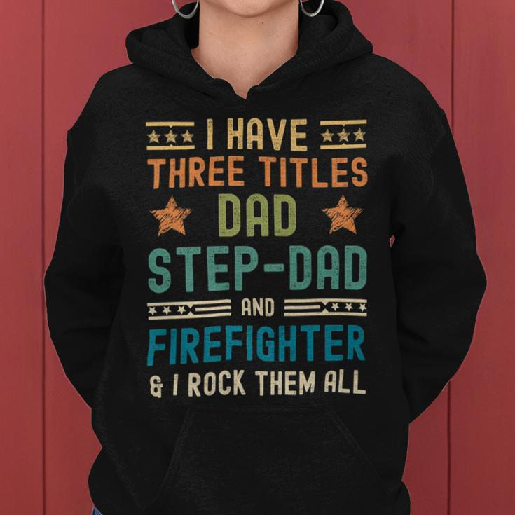 Firefighter Funny Firefighter Fathers Day Have Three Titles Dad Stepdad V2 Women Hoodie