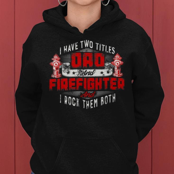Firefighter Funny Fireman Dad I Have Two Titles Dad And Firefighter Women Hoodie