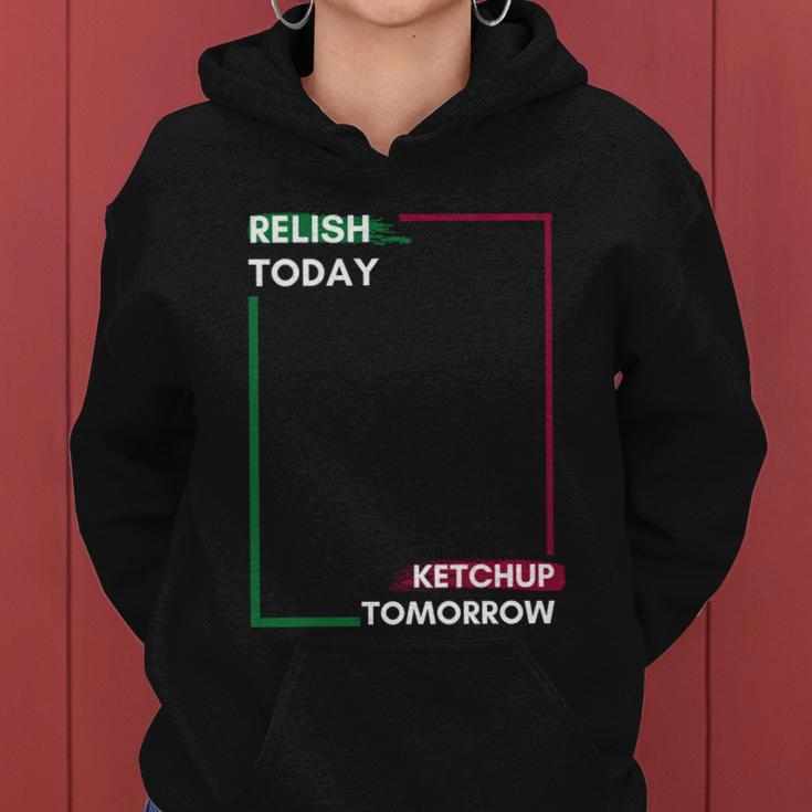 Funny Hot Dog Food Saying Relish Today Ketchup Tomorrow Gift Women Hoodie