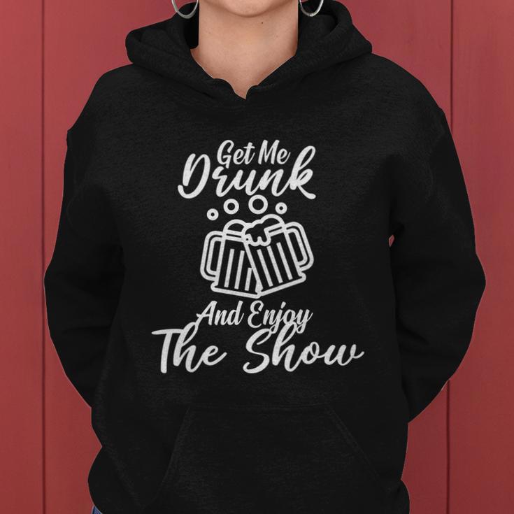 Get Me Drunk And Enjoy The Show Women Hoodie