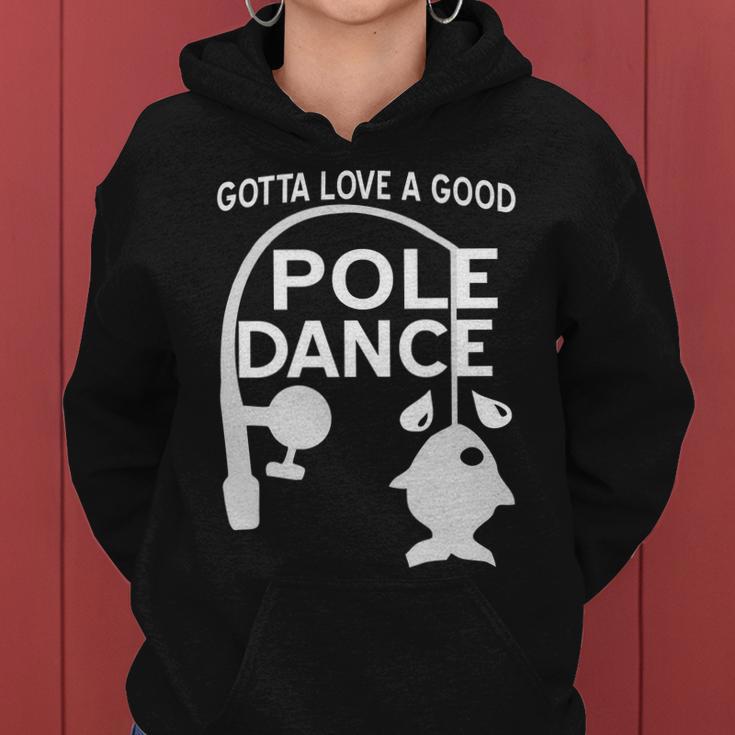 Gotta Love A Good Pole Dance Fishing Tshirt Women Hoodie