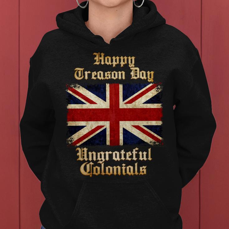 Great Britain Happy Treason Day Ungrateful Colonials Tshirt Women Hoodie