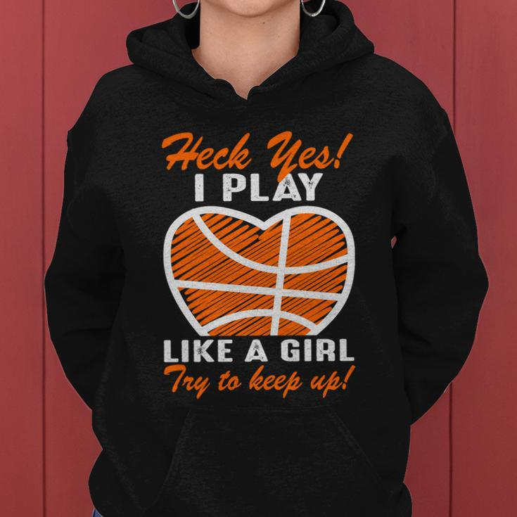 Heck Yes I Play Like A Girl Basketball Quote Funny Basketball Girl Women Hoodie