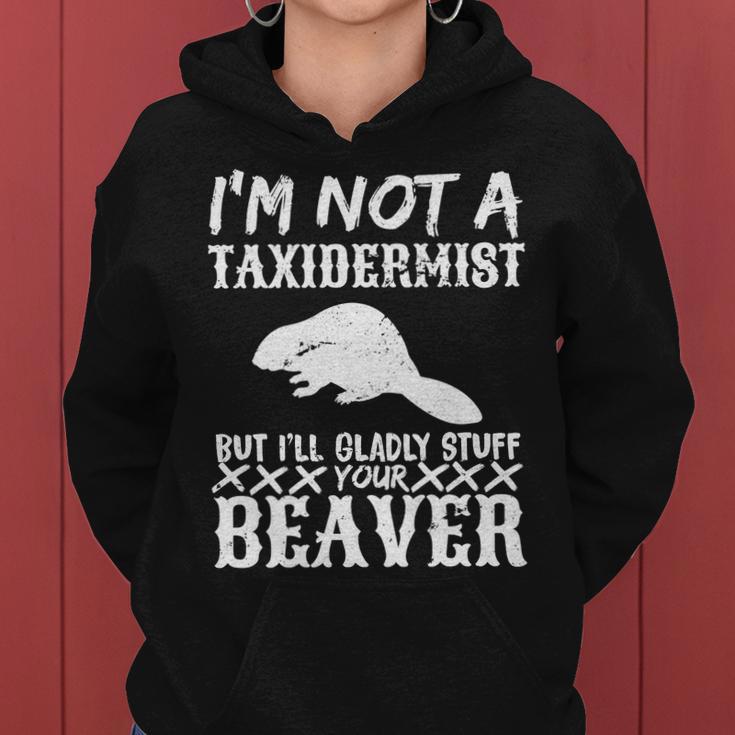 I Am Not A Taxidermist But I Will Stuff Your Beaver Tshirt Women Hoodie