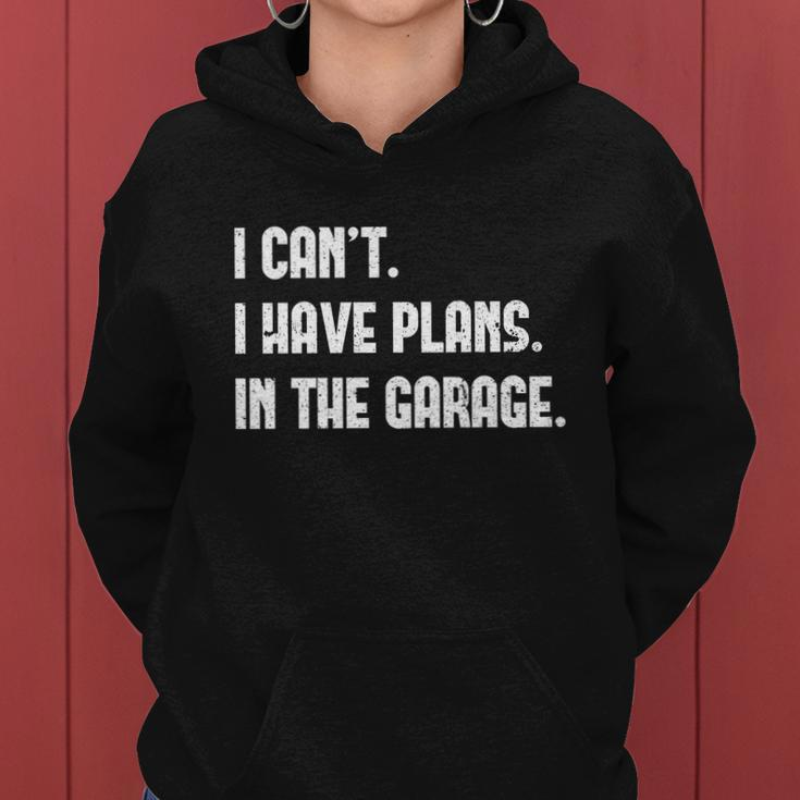 I Cant I Have Plans In The Garage Car Mechanic Design Print Gift Women Hoodie
