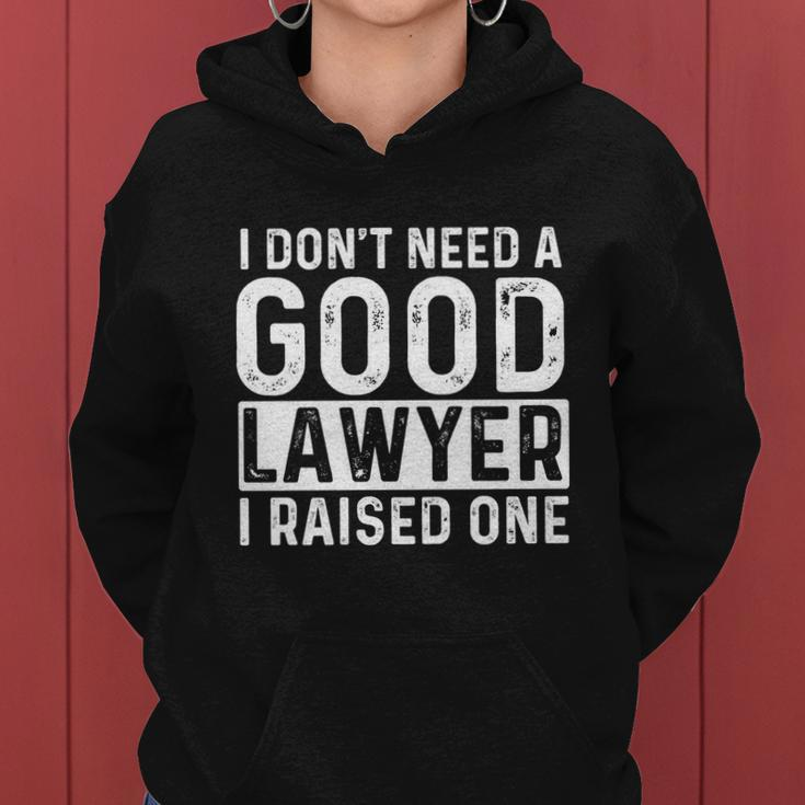 I Dont Need A Good Lawyer I Raised One Gift Law School Lawyer Gift Women Hoodie