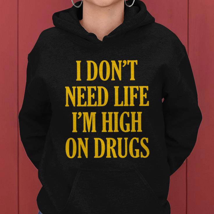 I Dont Need Life Im High On Drugs Tshirt Women Hoodie