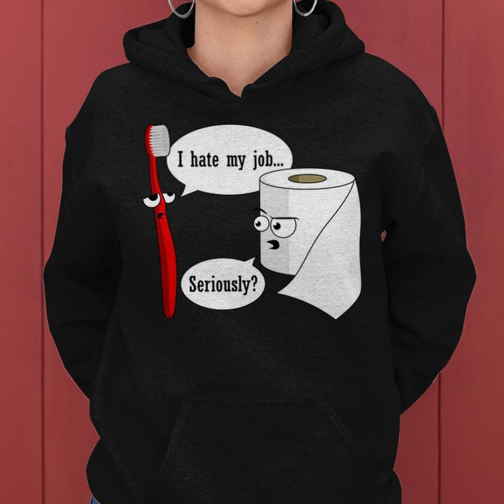 I Hate My Job Seriously Funny Toothbrush Toilet Paper Tshirt Women Hoodie