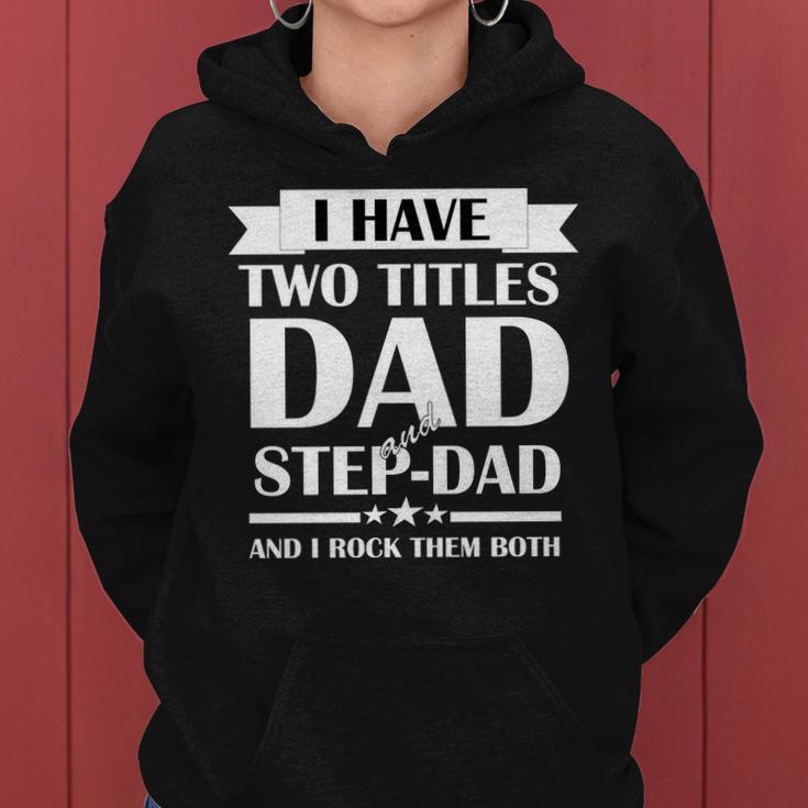 I Have Two Titles Dad And Step Dad And I Rock Them Both Tshirt Women Hoodie