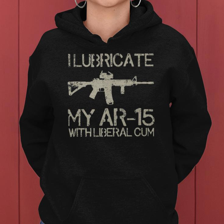 I Lubricate My Ar-15 With Liberal CUM Women Hoodie