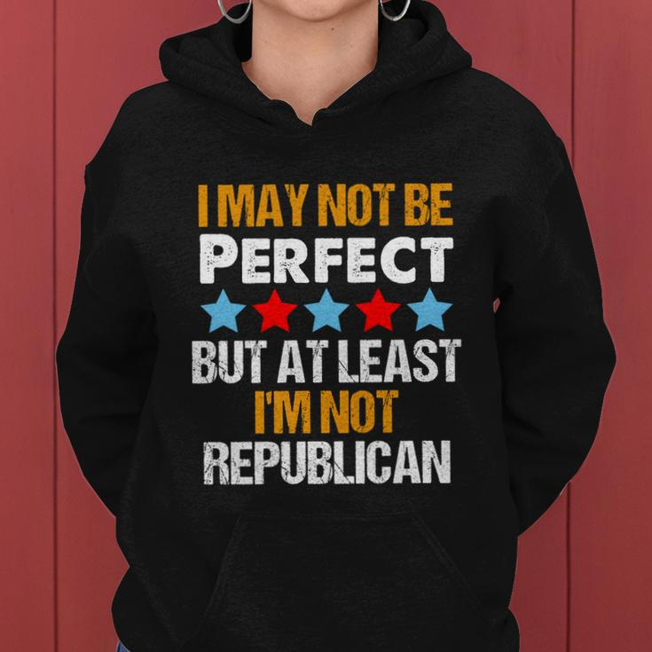 I May Not Be Perfect But At Least Im Not A Republican Funny Anti Biden Tshirt Women Hoodie