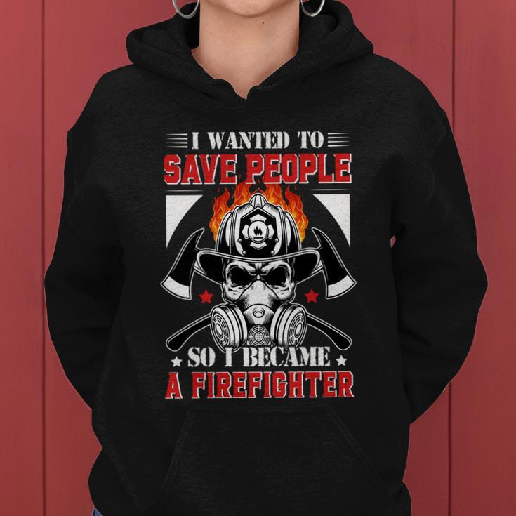 I Wanted To Save People So I Becgame A Firefighter Women Hoodie