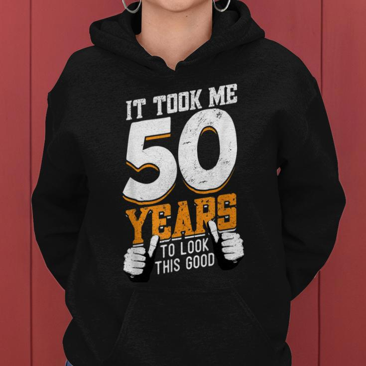 It Took Me 50 Years To Look This Good- Birthday 50 Years Old Women Hoodie