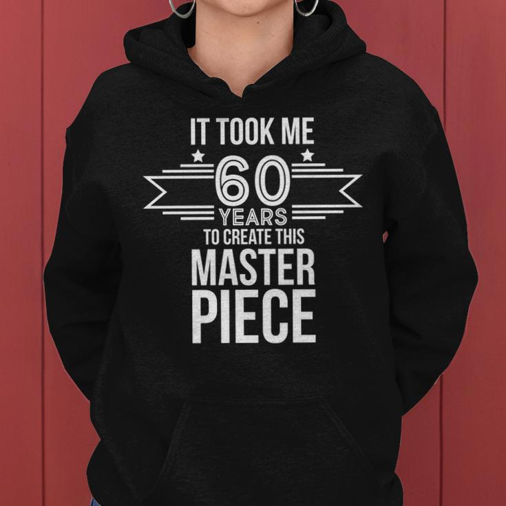 It Took Me 60 Years To Create This Masterpiece 60Th Birthday Tshirt Women Hoodie