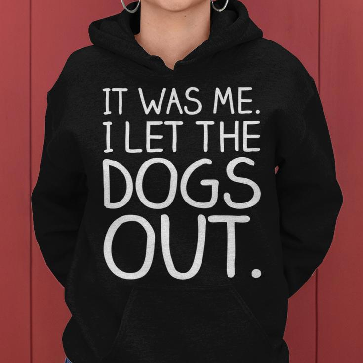 It Was Me I Let The Dogs Out Funny Hilarious Women Hoodie