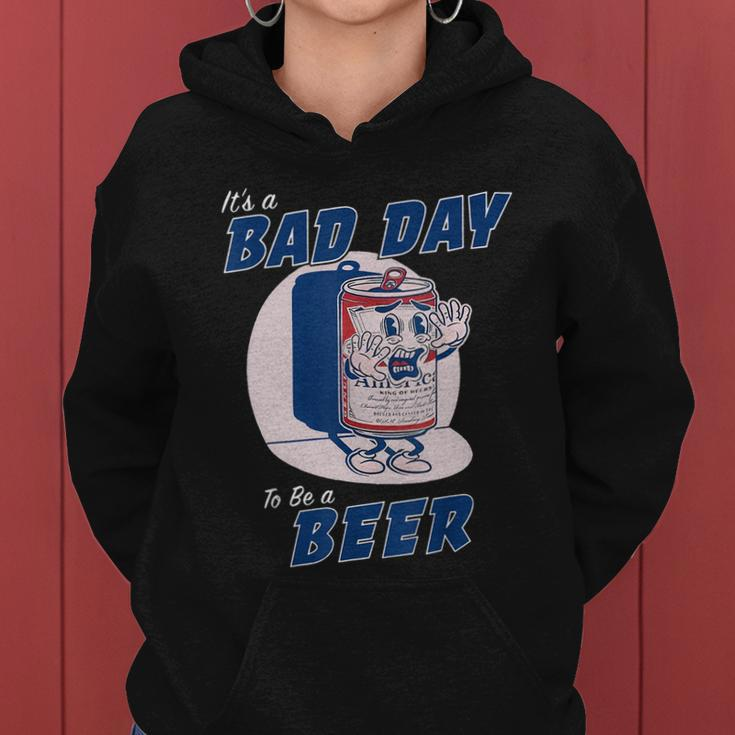 Its A Bad Day To Be A Beer Funny Drinking Beer Tshirt Women Hoodie