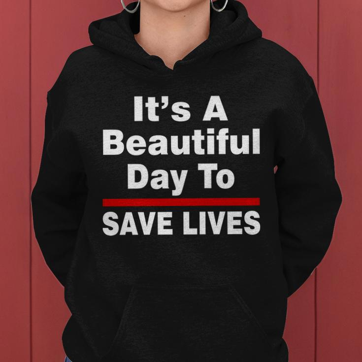 Its A Beautiful Day To Save Lives Funny Women Hoodie