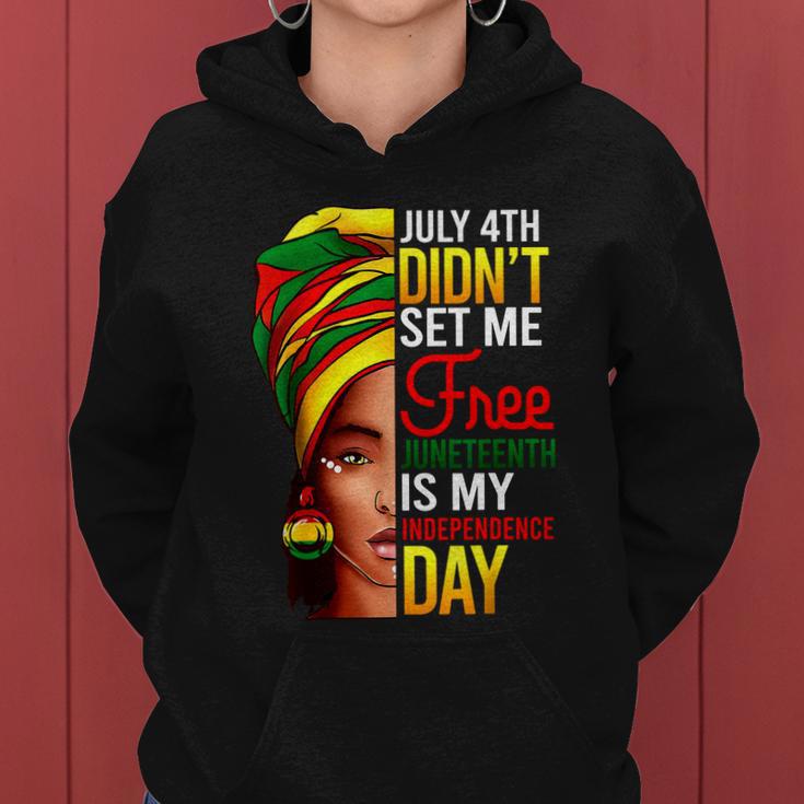 July 4Th Didnt Set Me Free Juneteenth Is My Independence Day Women Hoodie