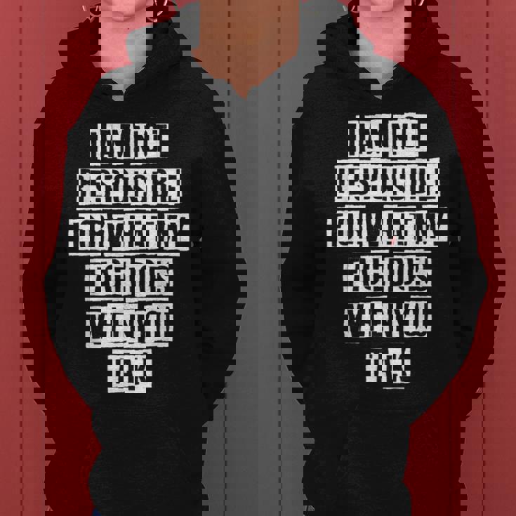 Lovely Funny Cool Sarcastic I Am Not Responsible For What My Women Hoodie