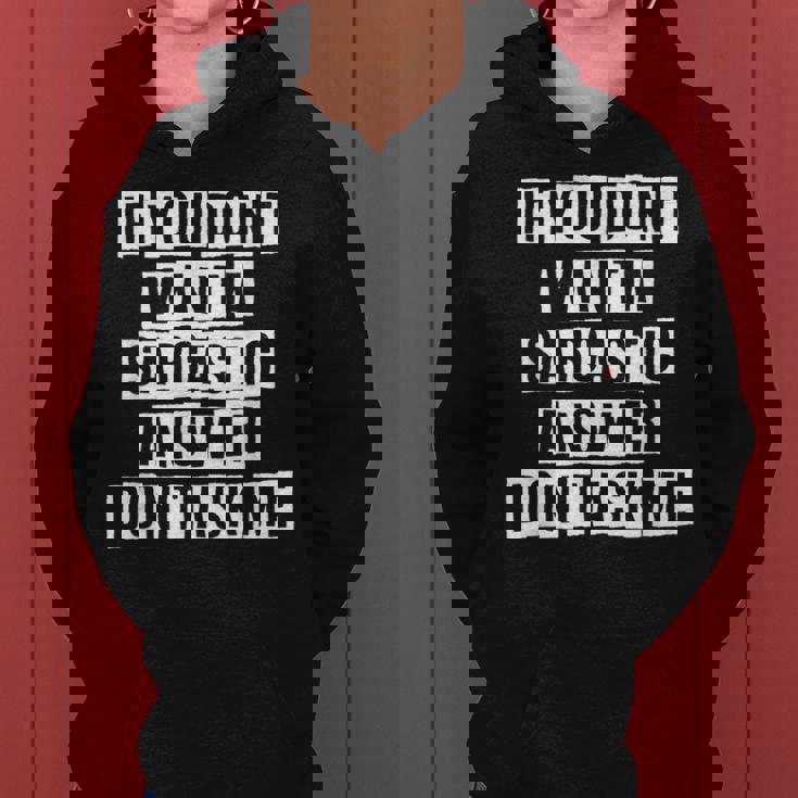 Lovely Funny Cool Sarcastic If You Dont Want A Sarcastic Women Hoodie Lovely Funny Cool Sarcastic If You Dont Want A Sarcastic Women Hoodie