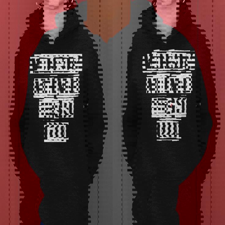 Lovely Funny Cool Sarcastic Wednesday With Wine Feels So Women Hoodie