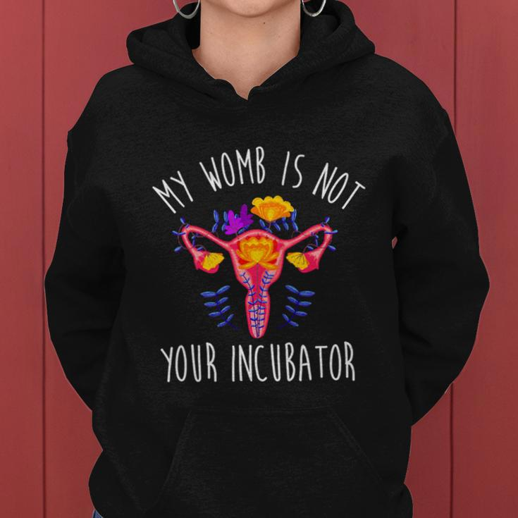 My Womb Is Not Your Incubator Feminist Reproductive Rights Great Gift Women Hoodie