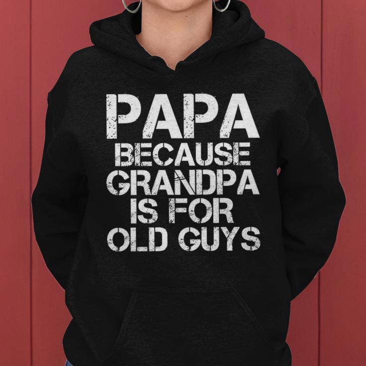 Papa Because Grandpa Is For Old Guys Fathers Day Women Hoodie