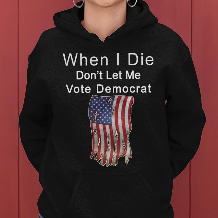 Pro Republican When I Die Dont Let Me Vote Democrat Tshirt Women Hoodie