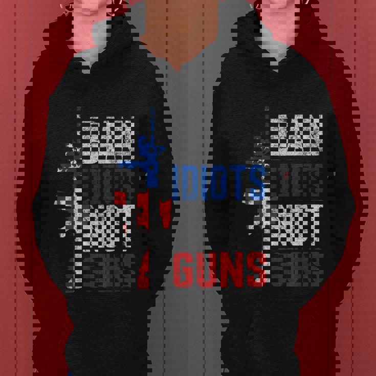 Pro Second Amendment Gun Rights Ban Idiots Not Guns Women Hoodie