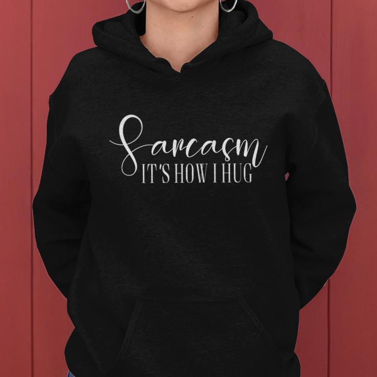 Sarcasm Is How I Hug Women Hoodie